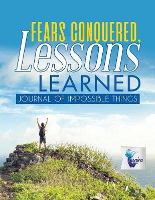 Book cover for Fears Conquered, Lessons Learned Journal of Impossible Things