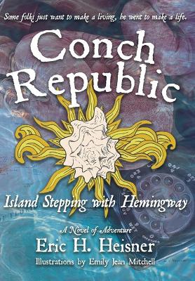 Cover of Conch Republic, Island Stepping with Hemingway