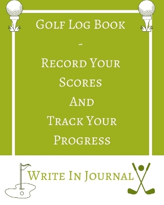 Book cover for Golf Log Book - Record Your Scores And Track Your Progress - Write In Journal - Green White Field - Abstract Geometric