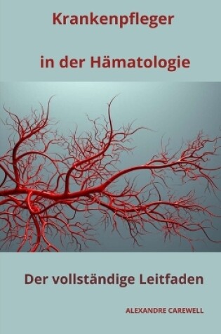 Cover of Krankenpfleger in der Hämatologie Der vollständige Leitfaden