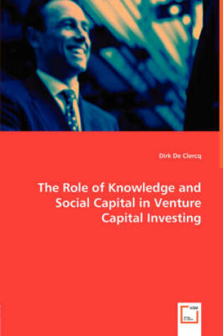 Cover of The Role of Knowledge and Social Capital in Venture Capital Investing