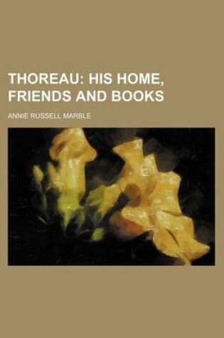 Cover of Thoreau; His Home, Friends and Books