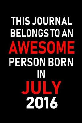 Book cover for This Journal belongs to an Awesome Person Born in July 2016