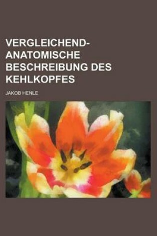Cover of Vergleichend-Anatomische Beschreibung Des Kehlkopfes