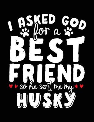 Book cover for I Asked God For A Best Friend So He Sent Me My Husky