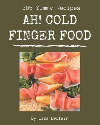 Cover of Ah! 365 Yummy Cold Finger Food Recipes