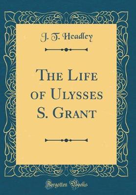 Book cover for The Life of Ulysses S. Grant (Classic Reprint)