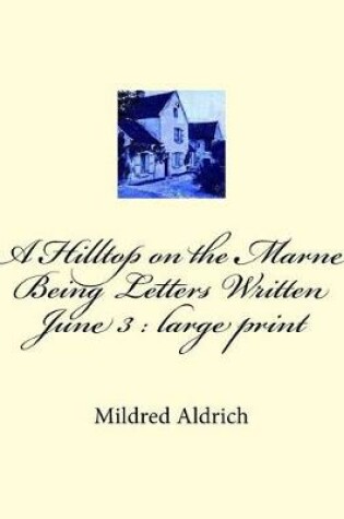 Cover of A Hilltop on the Marne Being Letters Written June 3