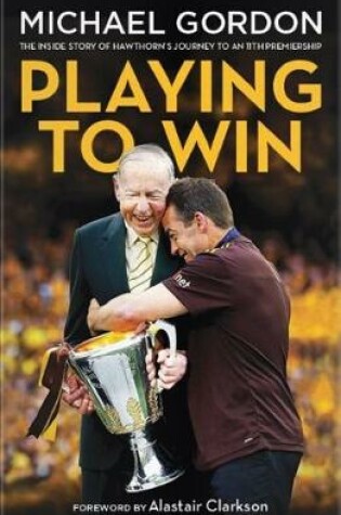 Cover of Playing to Win: The Inside Story of Premiership Glory