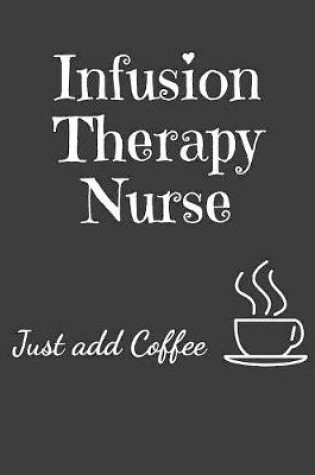 Cover of Infusion Therapy Nurse Just Add Coffee