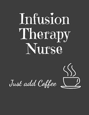 Book cover for Infusion Therapy Nurse Just Add Coffee