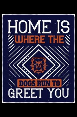 Book cover for Home Is Where The Dogs Run To Greet You