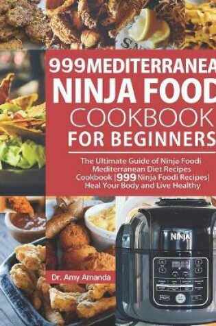 Cover of 999 Mediterranean Ninja Foodi Cookbook for Beginners