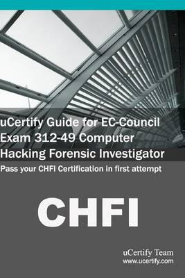 Book cover for Ucertify Guide for EC-Council Exam 312-49 Computer Hacking Forensic Investigator