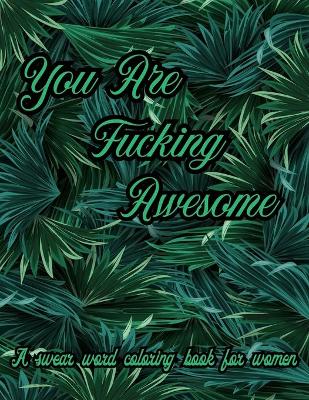 Book cover for You Are Fucking Awesome. A Swear Word Coloring Book for Women