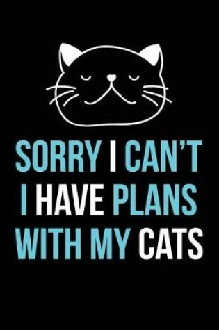 Cover of Sorry I Can't I Have Plans with My Cats