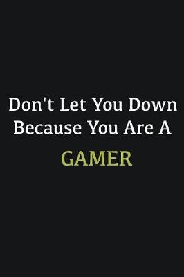 Book cover for Don't let you down because you are a Gamer