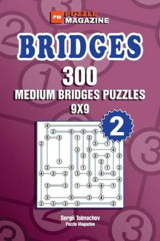 Cover of Bridges - 300 Medium Bridges Puzzles 9x9 (Volume 2)