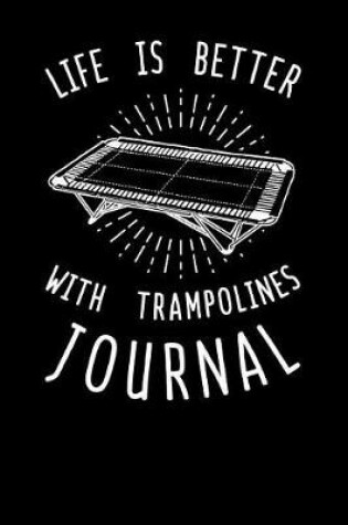 Cover of Life Is Better With Trampoline Journal