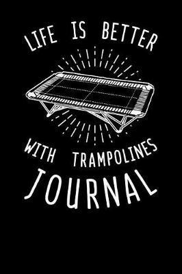 Book cover for Life Is Better With Trampoline Journal