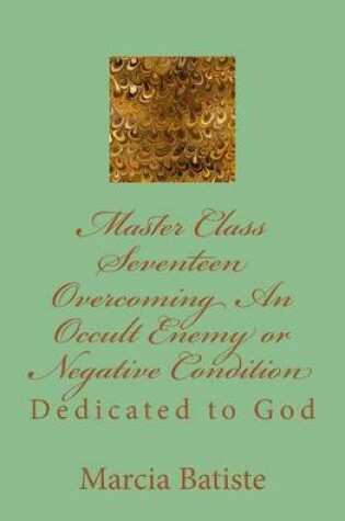 Cover of Master Class Seventeen Overcoming An Occult Enemy or Negative Condition