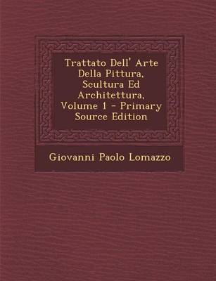 Book cover for Trattato Dell' Arte Della Pittura, Scultura Ed Architettura, Volume 1 - Primary Source Edition