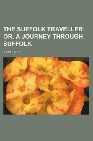 Cover of The Suffolk Traveller; Or, a Journey Through Suffolk