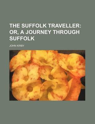 Book cover for The Suffolk Traveller; Or, a Journey Through Suffolk