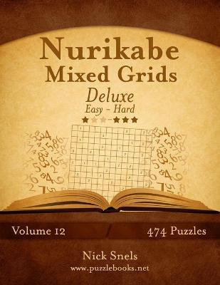 Cover of Nurikabe Mixed Grids Deluxe - Easy to Hard - Volume 12 - 474 Logic Puzzles