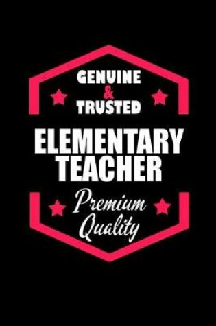 Cover of Genuine & Trusted Elementary Teacher Premium Quality