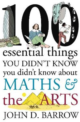 Cover of 100 Essential Things You Didn't Know You Didn't Know About Maths and the Arts