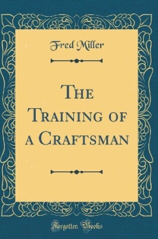 Cover of The Training of a Craftsman (Classic Reprint)