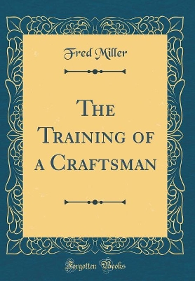 Book cover for The Training of a Craftsman (Classic Reprint)