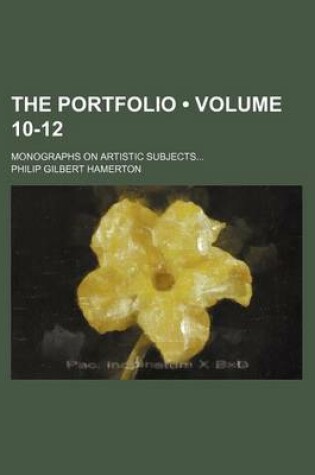 Cover of The Portfolio (Volume 10-12); Monographs on Artistic Subjects