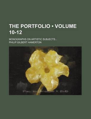 Book cover for The Portfolio (Volume 10-12); Monographs on Artistic Subjects