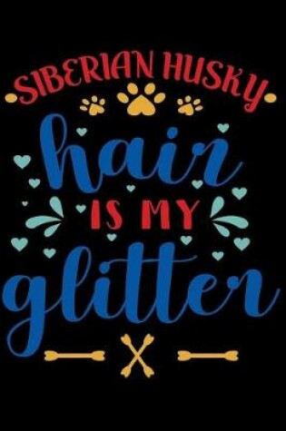 Cover of Siberian Husky hair is my glitter