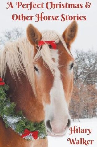 Cover of A Perfect Christmas & Other Horse Stories