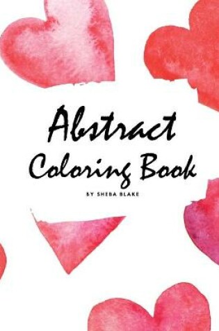 Cover of Abstract Coloring Book for Adults - Volume 2 (Small Softcover Adult Coloring Book)