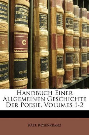 Cover of Handbuch Einer Allgemeinen Geschichte Der Poesie, Erster Theil