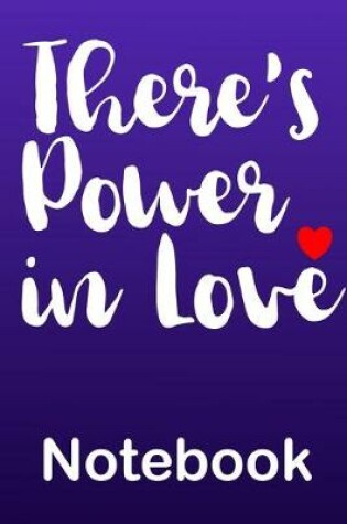 Cover of Popular Quote There's Power in Love Notebook