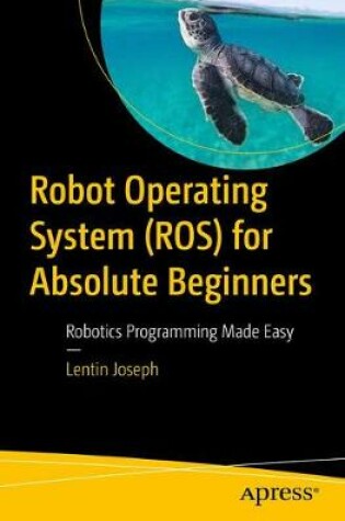 Cover of Robot Operating System (ROS) for Absolute Beginners