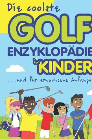 Cover of Die coolste Golf-enzyklopädie für kinder und erwachsene Anfänger
