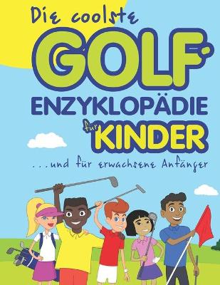 Cover of Die coolste Golf-enzyklopädie für kinder und erwachsene Anfänger