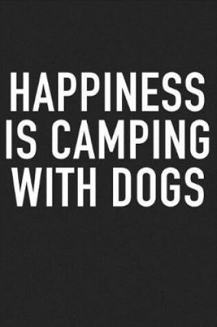 Cover of Happiness Is Camping with Dogs