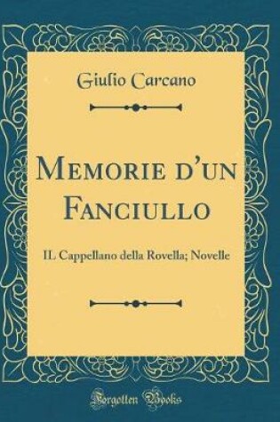 Cover of Memorie d'un Fanciullo: IL Cappellano della Rovella; Novelle (Classic Reprint)