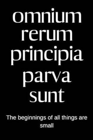 Cover of Omnium rerum principia parva sunt - The beginnings of all things are small