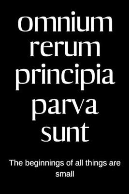Book cover for Omnium rerum principia parva sunt - The beginnings of all things are small