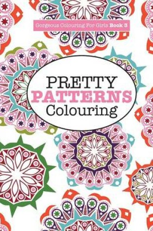 Cover of Gorgeous Colouring for Girls - Pretty Patterns