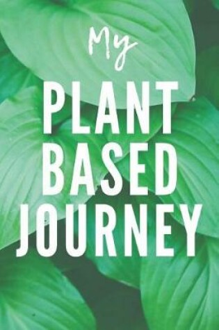 Cover of My Plant Based Journey