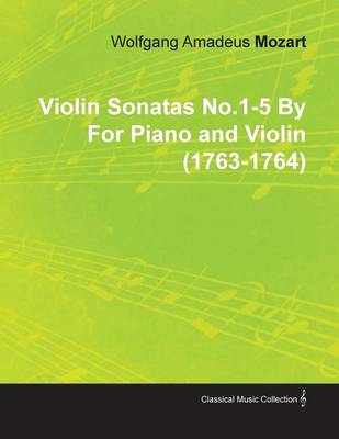 Book cover for Violin Sonatas No.1-5 By Wolfgang Amadeus Mozart For Piano and Violin (1763-1764)